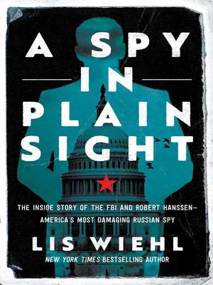 cover image of A Spy in Plain Sight: the Inside Story of the FBI and Robert Hanssen—America's Most Damaging Russian Spy